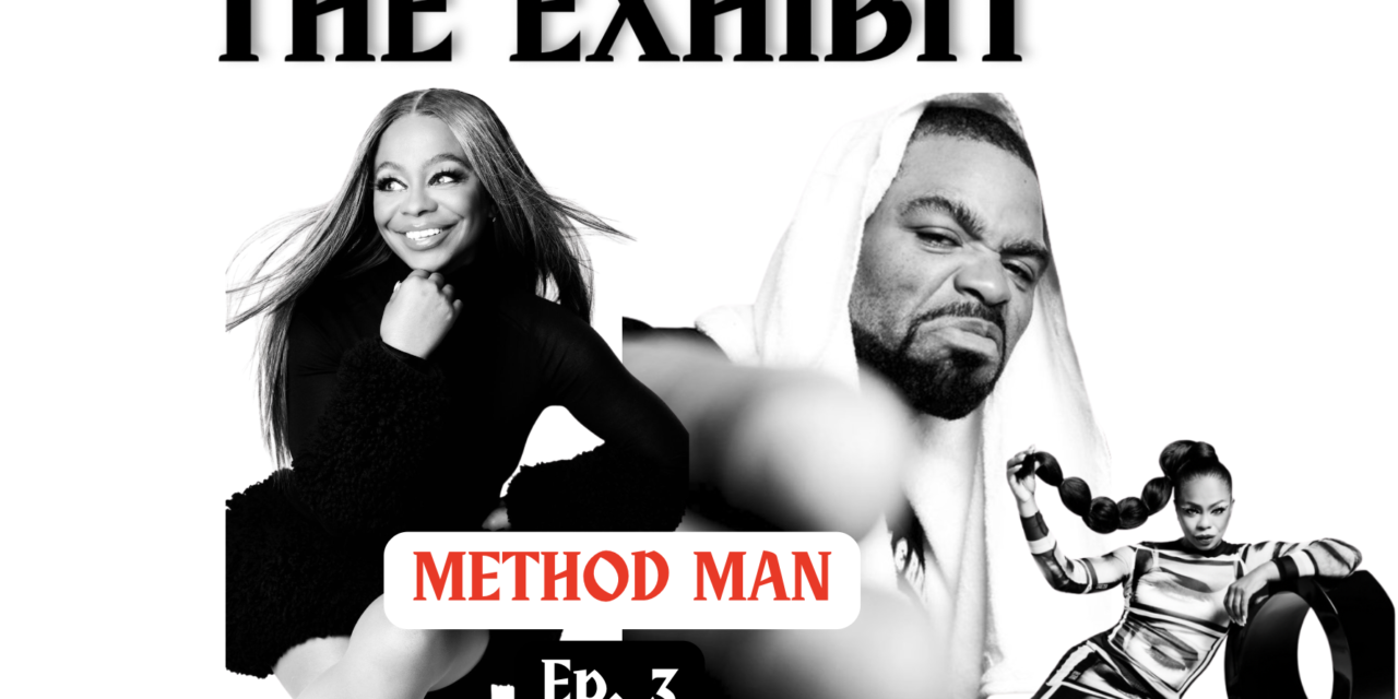 The Exhibit Ep.3: Featuring the iconic Method Man